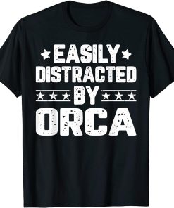 Easily Distracted By Orca - Funny Animal Lover T-Shirt