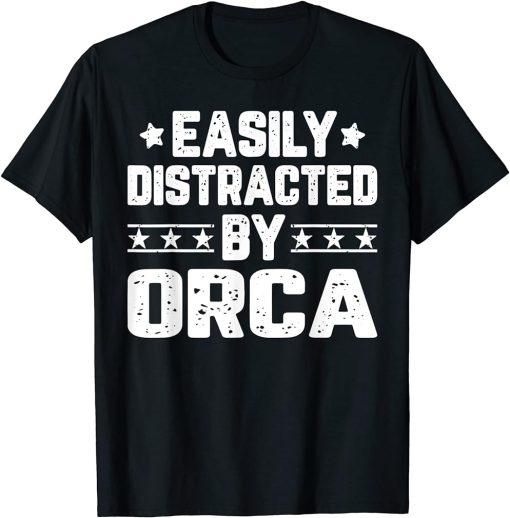 Easily Distracted By Orca - Funny Animal Lover T-Shirt